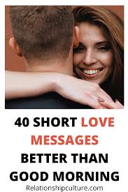 Men may not always be the most verbal or openly emotional creatures, but that doesn't mean they don't want to hear how you feel! 40 Short Love Messages Better Than Good Morning Good Morning Love Messages Romantic Good Morning Messages Love Texts For Her