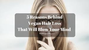 Here are six nutritional issues to watch out for. 5 Reasons Behind Vegan Hair Loss That Will Blow Your Mind