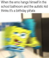 Find the newest special ed meme. When The Emo Hangs Himself In The Bathroom And The Autistic Kid Thinks It S A Birthday Pinata Spongebob Squarepants Know Your Meme
