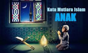 Kutipan berikut ini juga berisi kata mutiara islami yang bisa jadi penting untuk mendorong agar anak tumbuh menjadi orang sholeh dan salihah. Kata Mutiara Islam Tentang Anak Yang Sangat Bagus Dibaca Sebagai Renungan Bagi Para Orangtua Memuat Banyak Nasehat Bijak Untuk Selalu Memper Mutiara Islam Doa