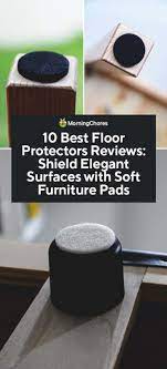 Protects wood floors and provides a quiet sliding surface. 10 Best Floor Protectors Reviews Shield Elegant Surfaces With Soft Furniture Pads