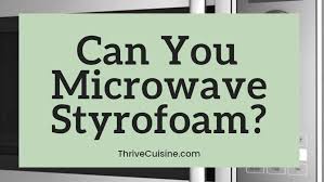 Maybe you would like to learn more about one of these? Can You Microwave Styrofoam Here S What You Need To Know