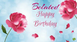 Life is so busy these days and i am so forgetful as always. Happy Birthday Belated Greeting Images With Rose Birthday Images With Quotes Happy Birthday Images Belated Birthday Wishes