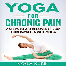 A terrific aspect about fibromyalgia and yoga is that there are hundreds, maybe thousands of different poses, called postures, which provide variety. Amazon Com Yoga For Chronic Pain 7 Steps To Aid Recovery From Fibromyalgia With Yoga Yoga For Chronic Illness Book 1 Audible Audio Edition Kayla Kurin Kayla Kurin Author S Republic Audible Audiobooks