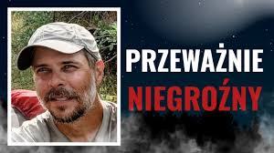 „Jestem przeważnie niegroźny (na razie)”