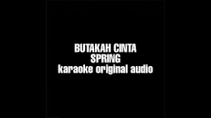 Download lagu mp3 & video: Butakah Cinta Spring Karaoke Original Audio Youtube
