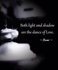 Both Extremes Make Life Beautiful Rumi Rumi Quotes Light And Shadow