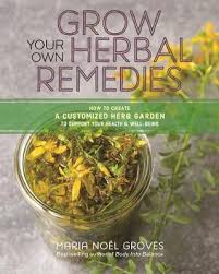 Maybe you would like to learn more about one of these? Grow Your Own Herbal Remedies How To Create A Customized Herb Garden To Support Your Health And Well Being Maria Noel Groves 9781635860139