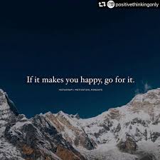 If It Makes You Happy Go For It By Brian Ford Medium