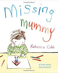 Missing Mummy A Book About Bereavement Amazon Co Uk Rebecca Cobb 9780230749511 Books Child Fears Books Bereavement