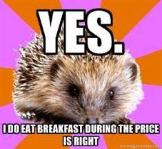Yes I Do Eat Breakfast During The Price Is Righ Homeschool Humor Homeschool Pictures