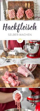 Voll Durchgedreht So Machst Du Hackfleisch Selbst Hackfleisch Fleisch Rezepte