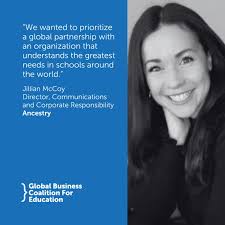 For Jillian McCoy, Director of Communications and Corporate Responsibility  at Ancestry, partnering with the Global Business Coalition for Education  provides an opportunity for expansion of their…