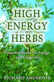 High Energy Herbs Powerful Herbs For Energy And Longevity Kindle Edition By Anderson Richard Health Fitness Dieting Kindle Ebooks Amazon Com