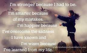 I M Stronger Smarter Happier And Wiser Wisdom Quotes Life Insightful Quotes Wisdom Quotes