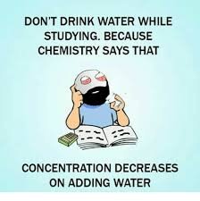 Wait Memes Really Water Makes Concentration Decrease How Well When You Add Water To The Solution It Would Make Funny Science Jokes Nerdy Jokes Nerd Jokes