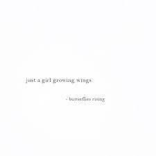 Perfect to send in a text message or as a love message to him. Just A Girl Growing Wings Butterflies Rising Quotes Deep Meaningful Short Short Meaningful Quotes Bio Quotes Short