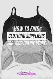 How To Find Wholesale Clothing Vendors And Suppliers For Your Online Store Make Your Boutique Wholesale Clothing Vendors Starting An Online Boutique Online Boutique Business