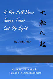 If You Fall Down Seven Times Get Up Eight Aspects Of Practice For Gay And Lesbian Buddhists By Deshi Signal 8 Press