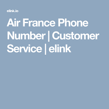 Air France Phone Number Customer Service Elink Phone Numbers Air France Customer Service
