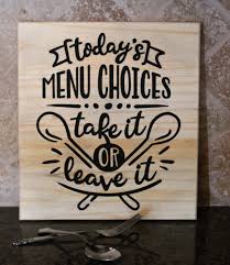 Add A Funny Quote To Your Kitchen Decor With This Today S Menu Take It Or Leave It Wood Sign It Also Serves A Funny Kitchen Signs Kitchen Humor Diy Wood Signs