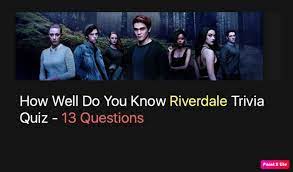 Ask questions and get answers from people sharing their experience with risk. How Well Do You Know Riverdale Trivia Quiz 13 Questions Quiz For Fans