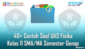 Lengkap 40 Contoh Soal Uas Fisika Kelas 11 Sma Ma Semester Genap Terbaru Bospedia