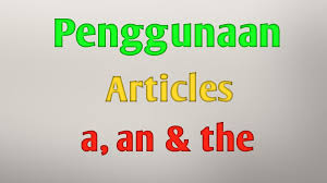 Seumpama pada sayuran dan juga pada buah buahan, dimanfaatkan. I Penggunaan Articles A An Dan The Dalam Bahasa Inggris