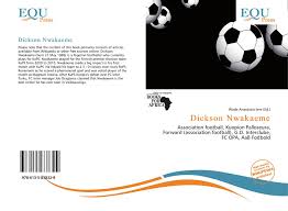 Anthony nwakaeme is the younger brother of dickson nwakaeme. Dickson Nwakaeme 978 613 5 83832 9 6135838326 9786135838329