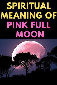 Spiritual Meaning Of Pink Full Moon Pink Moon Meaning Full Moon Spells Full Moon Meaning