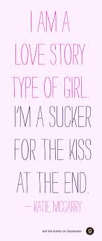 I Am A Love Story Type Of Girl Asktheauthor Katie Mcgarry On Goodreads Romantic Quotes Soulmate Quotes Life Quotes