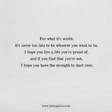 Quotes Of The Day It S Never Too Late To Be Whoever You Want To Be I Hope You Live A Life You Re Proud Of Allcupation Optimized Resume Templates For Higher