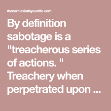 By Definition Sabotage Is A Treacherous Series Of Actions Treachery When Perpetrated Upon A Family Member Means Dest In 2020 Narcissistic Parent Narcissist Parents