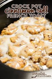 Crock Pot Cinnamon Roll French Toast Recipes That Crock