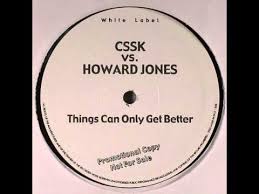 The song took several months to reach the top of the uk singles chart. Things Can Only Get Better By Cssk And Howard Jones Samples Covers And Remixes Whosampled