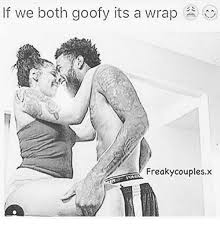Follow @perfextdreams they're posting sexual drawings & the freakiest couples on instagram. If We Both Goofy Its A Wrap Freaky Couplesx Meme On Astrologymemes Com