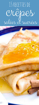 15 Recettes De Crepes Sucrees Et Salees Recette De Crepes Sucrees Recette Crepe Recette