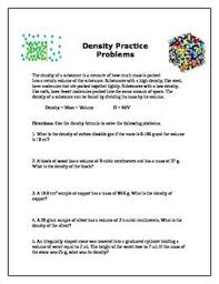 Density is mass divided by volume, so that the density is 60 g divided by 30cm3, which is 2.0 g/cm3. Density Practice Problems Density Worksheet Density Problem
