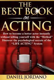 The Best Book On Acting: How To Become A Better Actor Instantly Without  Killing Yourself With "The Method"! Discover The The Psychological Secrets  Of "The Life Acting System" - Kindle Edition By