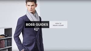 Fall season is here and you're ready to dress with aplomb. Hugo Boss Boss Guide How To Wear A Scarf For Men
