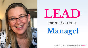 LEADing is different than Managing! Do more LEADING!