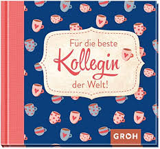 Der letzte tag in einer firma kann starke gefühle auslösen. Fur Die Beste Kollegin Der Welt Groh Redaktionsteam Amazon De Bucher