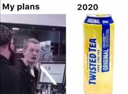 Dopl3r Com Memes My Plans 2020 Original 24 Twisted Tea Hard Iced Tea Original