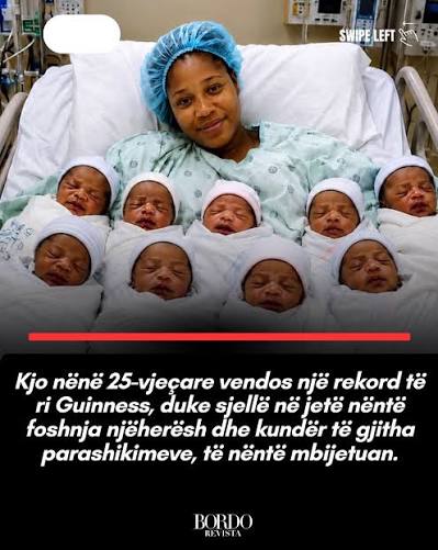 Mjekët e paralajmëruan se kishte më pak se 50% mundësi që të gjitha  foshnjat e saj të mbijetonin. Sot, të nëntë janë gjallë, shëndoshë e mirë  dhe kanë bërë histori. Në fillim