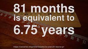 In this case 1 year is equal to 0.14786723416288 × 81.1 months. 81 Mo To Yr How Long Is 81 Months In Years Convert