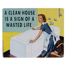 A Clean House Is A Sign Of A Wasted Life Quote Clean House Metal Sign Wall Decor Grey Cleaning Quotes Funny Clean House