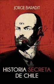 Publicó en julio de 2015 historia secreta de chile (editorial sudamericana), primer volumen de una trilogía14​ sobre aspectos ocultos o desconocidos de la historia oficial chilena. Historia Secreta De Chile 1 Baradit Jorge 9789562624695 Libreria Del Gam