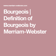 Bourgeois Definition Of Bourgeois By Merriam Webster Definitions Feminism Definition Words Matter