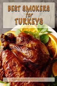 Whether You Want To Smoke A Thanksgiving Turkey Or Do It For Another Occasion The First Step Is Getting The Perfect Smoker Best Smoker Smoked Turkey Turkey