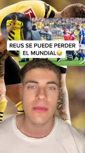 Marco Reus y su posible ausente en el Mundial